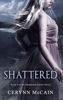 Shattered - The Abandoned Crown Series, #4