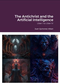 The Antichrist and the Artificial Intelligence (Liber I to Liber IV)