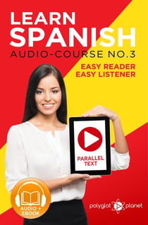 Learn Spanish - Parallel Text | Easy Reader | Easy Listener - Spanish Audio Course No. 3 - Learn Spanish Easy Audio & Easy Text, #3