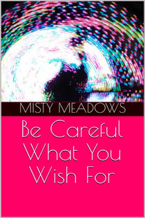 Be Careful What You Wish For