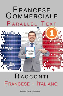 Francese Commerciale [1] Parallel Text | Racconti (Francese - Italiano)
