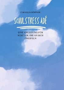 Schulstress adé - Eine Anleitung für Jugendliche, die schulisch an sich zweifeln