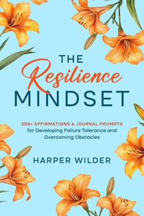 The Resilience Mindset: 200+ Affirmations & Journal Prompts for Developing Failure Tolerance and Overcoming Obstacles - A Mindset Reset, #1