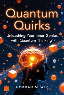 Quantum Quirks Unleashing Your Inner Genius With Quantum Thinking