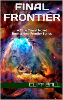 Final Frontier: A Time Travel Novel - New Frontier Series: A Time-Travel and Space Exploration Adventure, #2