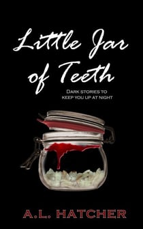 Little  Jar of Teeth: Dark Stories to Keep You Up At Night