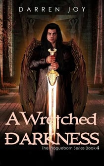 A Wretched Darkness - The Plagueborn Series, #4
