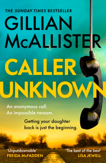Caller Unknown - The Heart-Stopping New Thriller from the Sunday Times Bestselling Author of Wrong Place, Wrong Time