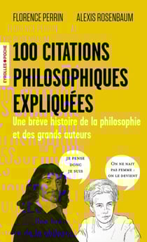100 citations philosophiques expliquées - Une brève histoire de la philosophie et des grands auteurs