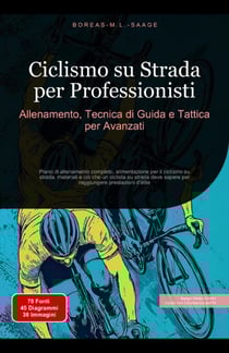 Ciclismo su Strada per Professionisti: Allenamento, Tecnica di Guida e Tattica per Avanzati