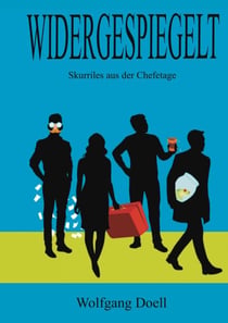Widergespiegelt - Skurriles aus der Chefetage