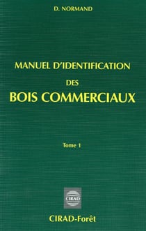 Manuel d'identification des bois commerciaux - Tome 1 - Généralités