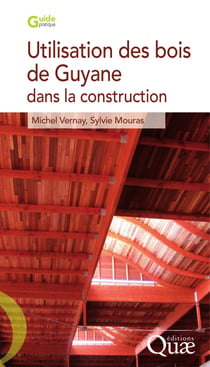Utilisation des bois de Guyane pour la construction - 2e Édition