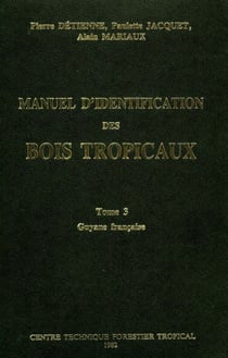 Manuel d'identification des bois tropicaux - Tome 3 : Guyane française