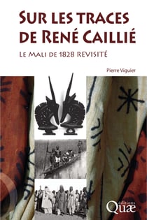 Sur les traces de René Caillié - Le Mali de 1828 revisité