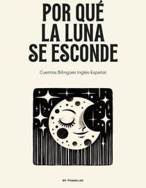 Por Qué La Luna Se Esconde: Cuentos Bilingües Inglés-Español