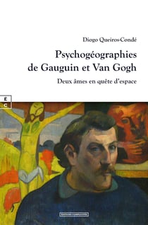 Psychogéographies de Gauguin et Van Gogh - Deux âmes en quête d’espace