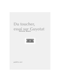Du toucher, essai sur Guyotat - une réflexion d’ensemble sur le subversif et le toucher