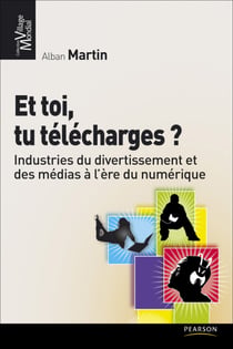 Et toi tu télécharges ? - Industries du divertissement et des médias à l'ère du numérique