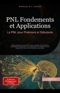 PNL Fondements et Applications: La PNL pour Praticiens et Débutants
