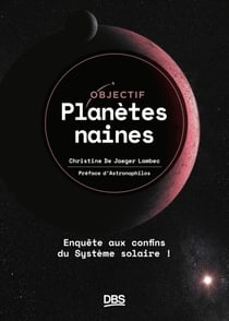 Objectif planètes naines - Enquête aux confins du Système solaire !