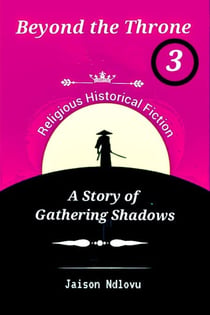 Beyond the Throne 3: A Story of Gathering Shadows - Beyond the Throne: Secrets and Scandals Exposed, #3