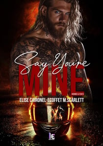 Say You’re Mine – Hounds & Foxes - Romance biker addictive & spicy – New Adult – Entre désir brûlant et choix impossibles