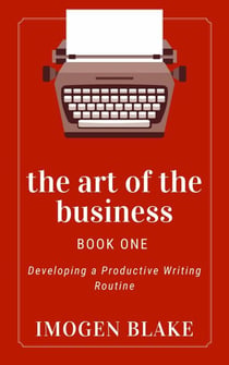 The Art of the Business: Developing a Productive Writing Routine