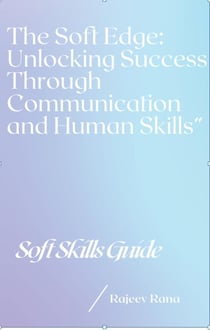 The Soft Edge : Unlocking Success Through Communication and Human Skills