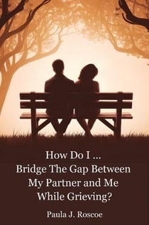 How Do I...Bridge the Gap Between my Partner and Me while Grieving - How Do I...?, #0
