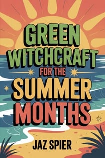 Green Witchcraft for the Summer Months - Summer Witchcraft, #1