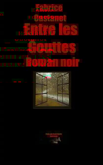 Entre les gouttes - Secrets, paranoïa et vengeance : un roman noir en Dordogne