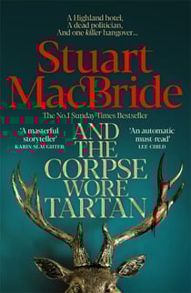 And the Corpse Wore Tartan - The Pulse-Pounding Detective Spin-off From The Number One Sunday Times Bestselling Logan McRae Series