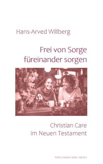 Frei von Sorge füreinander sorgen - Christian Care im Neuen Testament