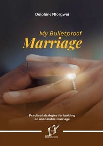 My Bulletproof Marriage - Practical Strategies for Building an Unshakable Marriage