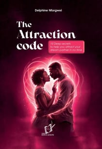 The Attraction Code - 10 Deep Secrets to Help You Attract Your Dream Partner in No Time