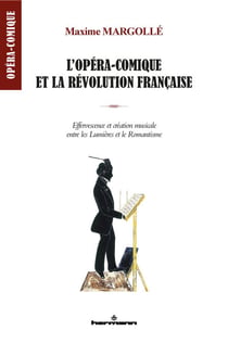 L'opéra-comique et la Révolution française - Effervescence et création musicale entre les Lumières et le Romantisme