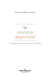Le monstre apprivoisé - Les tragédies de Sénèque en Europe (1730-1969)