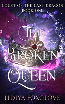 The Broken Queen - Court of the Last Dragon, #1