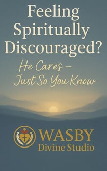 Feeling Spiritually Discouraged? He Cares