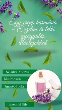 Egy csepp harmónia - Érzelmi és lelki gyógyulás illóolajokkal