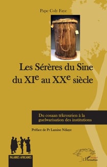 Les Sérères du Sine du XIe au XXe siècle - Du cosaan tékrourien à la guelwarisation des institutions