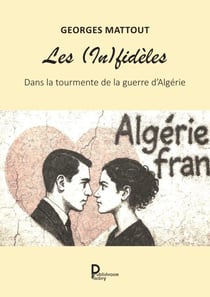 Les (In)fidèles - Dans la tourmente de la guerre d'Algérie