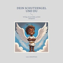 Dein Schutzengel und du - 10 Dinge, die mir helfen, auf dich aufzupassen