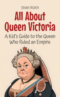 All About Queen Victoria: A Kid’s Guide to the Queen Who Ruled an Empire - Knowledge Books For Kids, #61