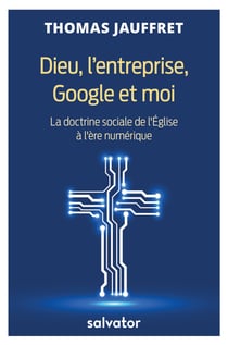 Dieu, l’entreprise, Google et moi
