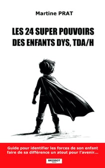 Les 24 super pouvoirs des enfants DYS, TDA/H - Guide pour identifier les forces de votre enfant