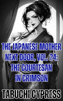 The Japanese Mother Next Door, Vol. 24: The Courtesan in Crimson - The Japanese Mother Next Door, #24
