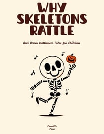 Why Skeletons Rattle And Other Halloween Tales for Children