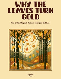 Why the Leaves Turn Gold And Other Magical Autumn Tales for Children